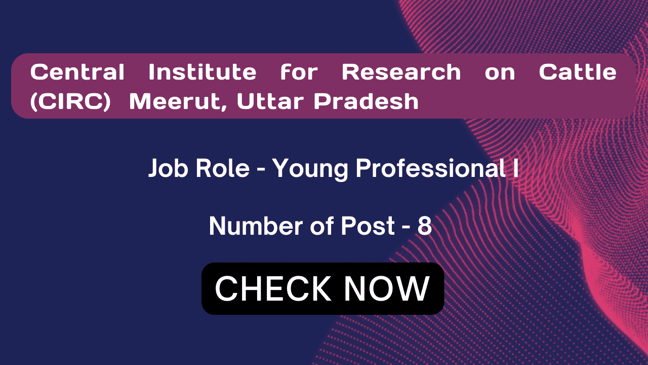Central Institute for Research on Cattle (CIRC), Meerut, Uttar Pradesh Recruitment 2024