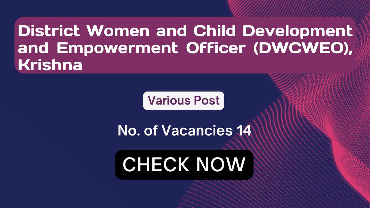 District Women and Child Development and Empowerment Officer (DWCWEO) Recruitment 2024