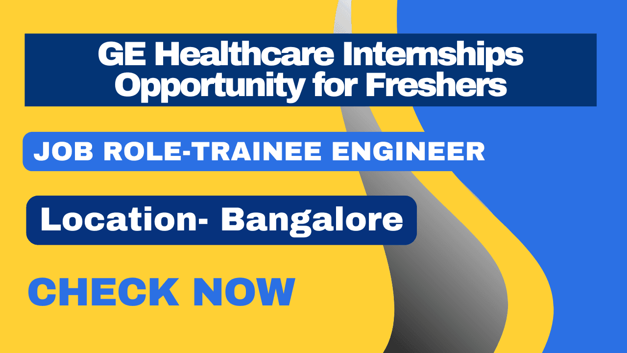 GE Healthcare Internships Opportunity for Freshers 2024-2025