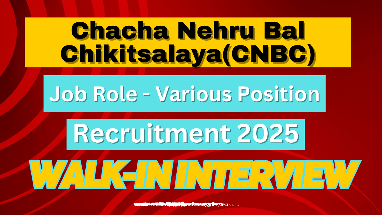 Chacha Nehru Bal Chikitsalaya(CNBC) Professors, Associate Professors, Assistant Professors and Medical Officer Recruitment 2025