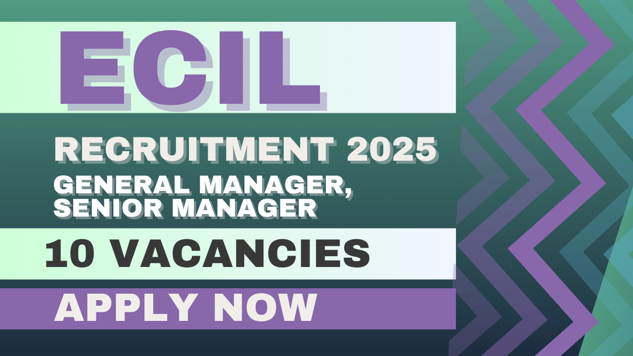 ECIL General Manager, Senior Manager Recruitment 2025