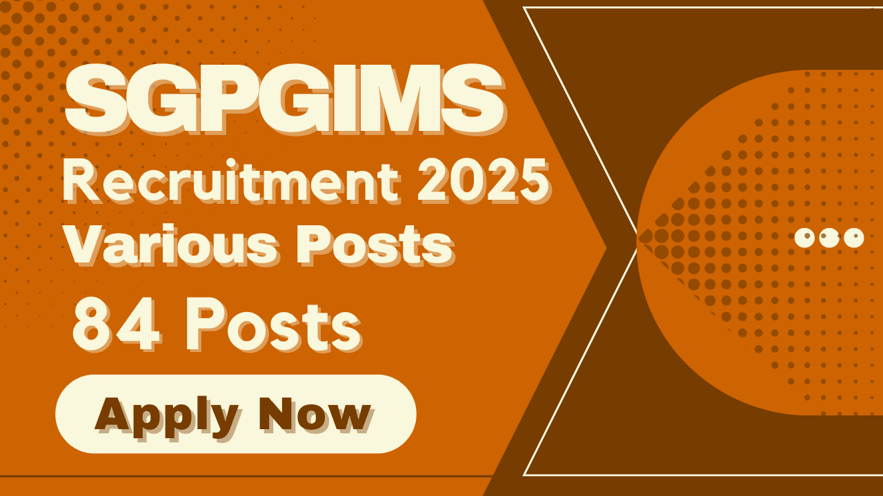 SGPGIMS Professor, Assistant Professor Associate Professor and Various Recruitment 2025